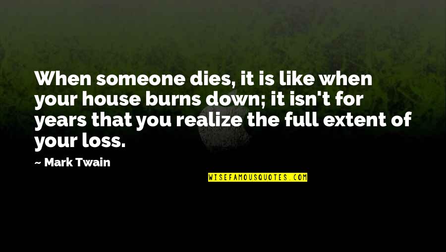 Full House Quotes By Mark Twain: When someone dies, it is like when your