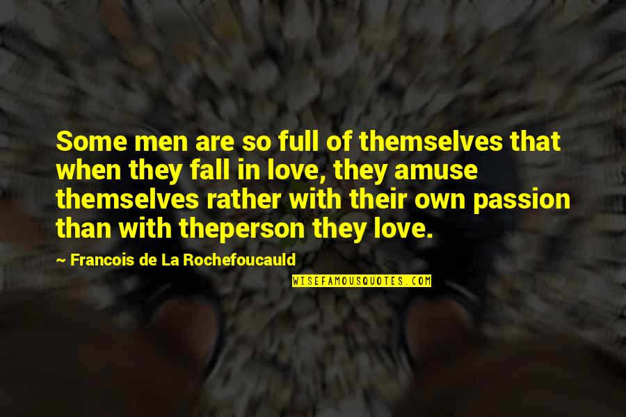 Full In Love Quotes By Francois De La Rochefoucauld: Some men are so full of themselves that