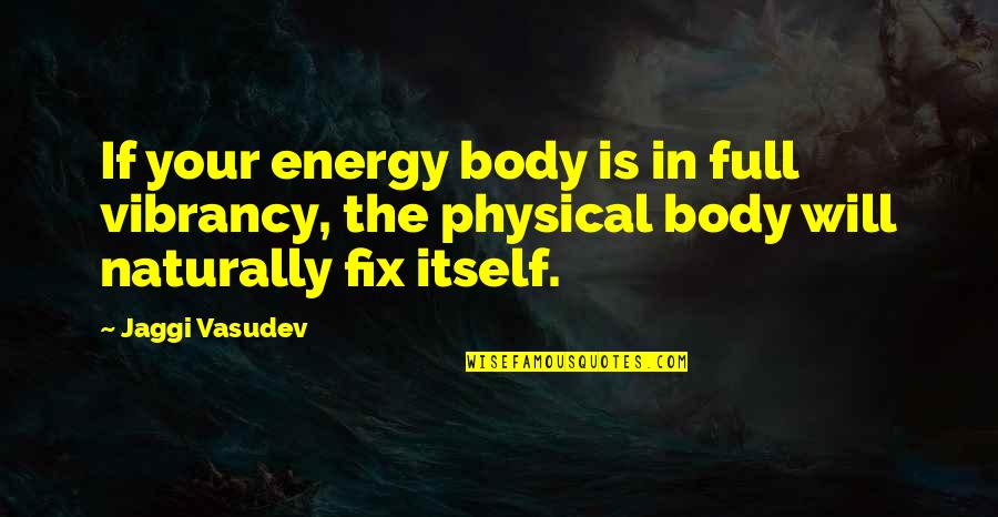 Full In Love Quotes By Jaggi Vasudev: If your energy body is in full vibrancy,