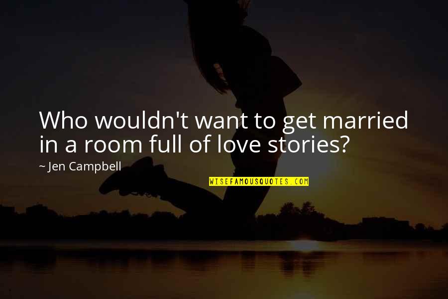 Full In Love Quotes By Jen Campbell: Who wouldn't want to get married in a