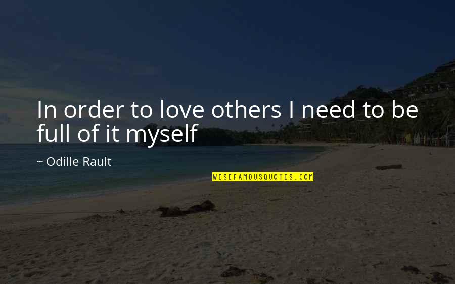 Full In Love Quotes By Odille Rault: In order to love others I need to