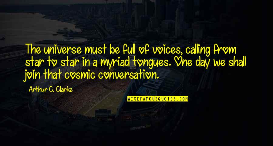 Full In Our Stars Quotes By Arthur C. Clarke: The universe must be full of voices, calling