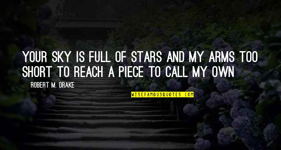 Full In Our Stars Quotes By Robert M. Drake: Your sky is full of stars and my