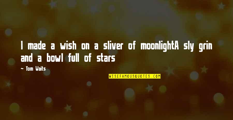 Full In Our Stars Quotes By Tom Waits: I made a wish on a sliver of