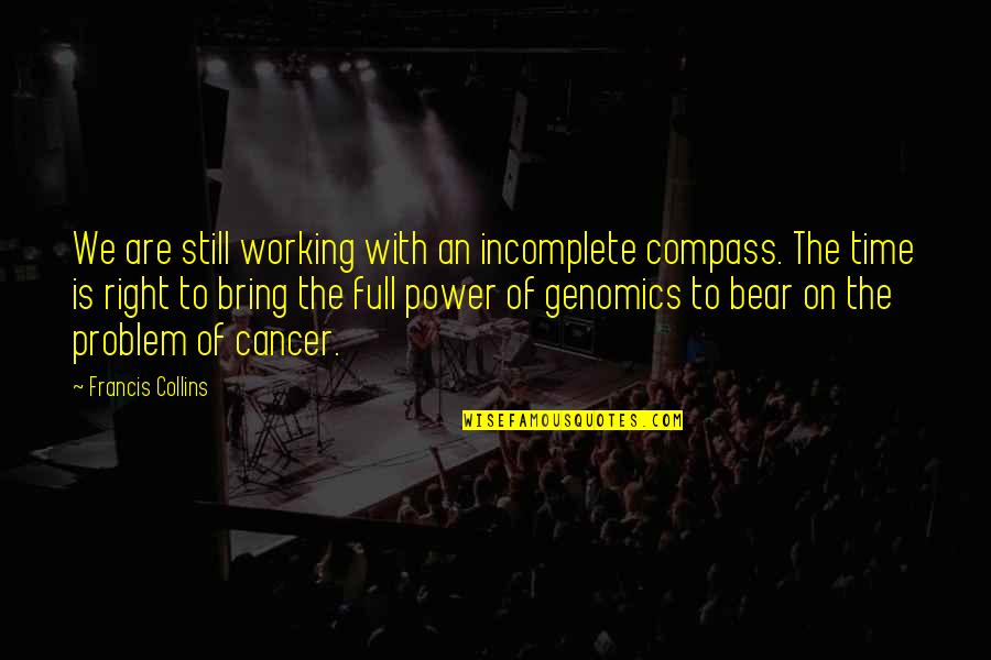 Full Is Quotes By Francis Collins: We are still working with an incomplete compass. Full Is Quotes By Francis Collins: We are still working with an incomplete compass.
