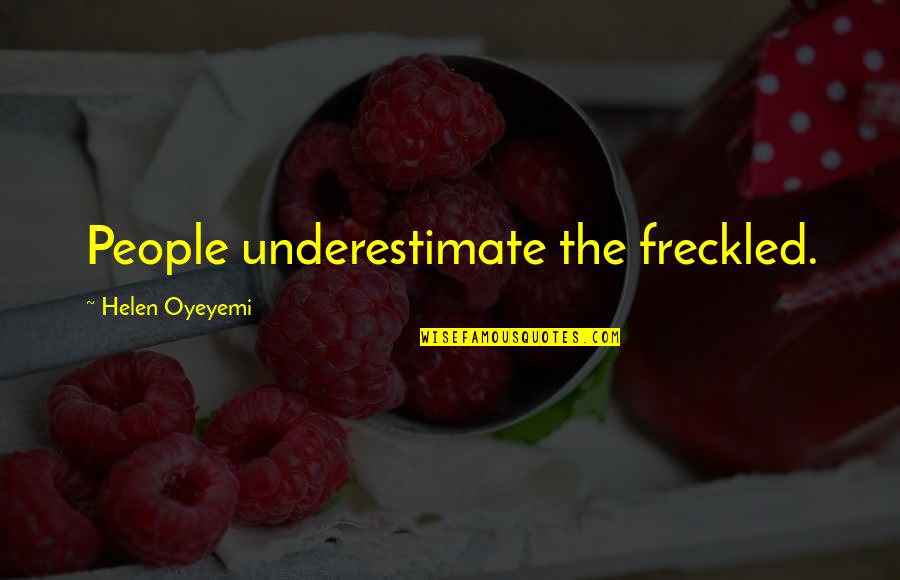 Full Licence Quotes By Helen Oyeyemi: People underestimate the freckled.