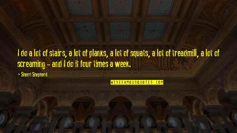 Full Licence Quotes By Sherri Shepherd: I do a lot of stairs, a lot Full Licence Quotes By Sherri Shepherd: I do a lot of stairs, a lot