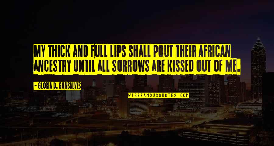 Full Lips Quotes By Gloria D. Gonsalves: My thick and full lips shall pout their