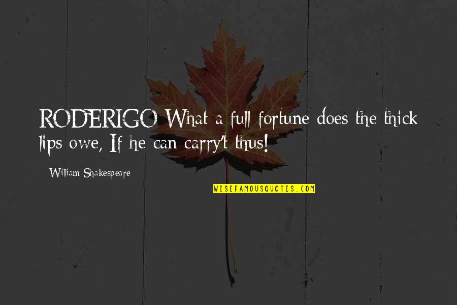 Full Lips Quotes By William Shakespeare: RODERIGO What a full fortune does the thick