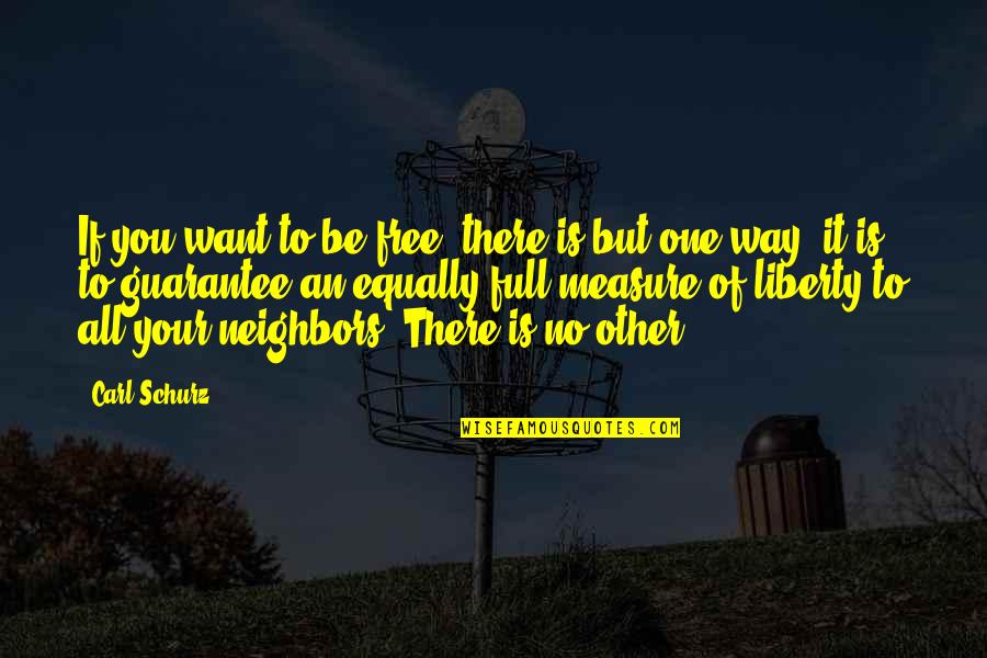 Full Measure Quotes By Carl Schurz: If you want to be free, there is Full Measure Quotes By Carl Schurz: If you want to be free, there is