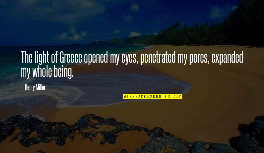 Full Metal Alchemists Quotes By Henry Miller: The light of Greece opened my eyes, penetrated