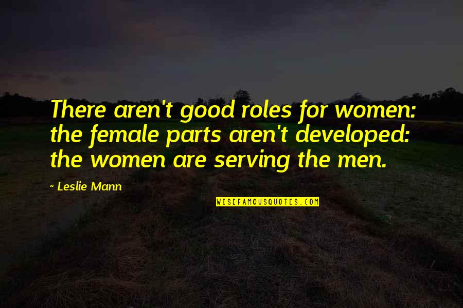 Full Metal Jacket Duality Of Man Quote Quotes By Leslie Mann: There aren't good roles for women: the female