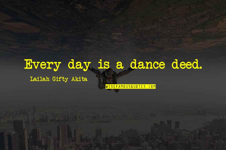 Full Metal Jayce Quotes By Lailah Gifty Akita: Every day is a dance deed.