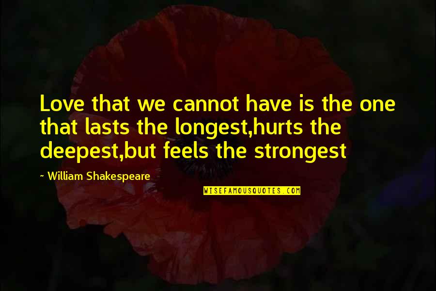 Full Metal Jousting Quotes By William Shakespeare: Love that we cannot have is the one