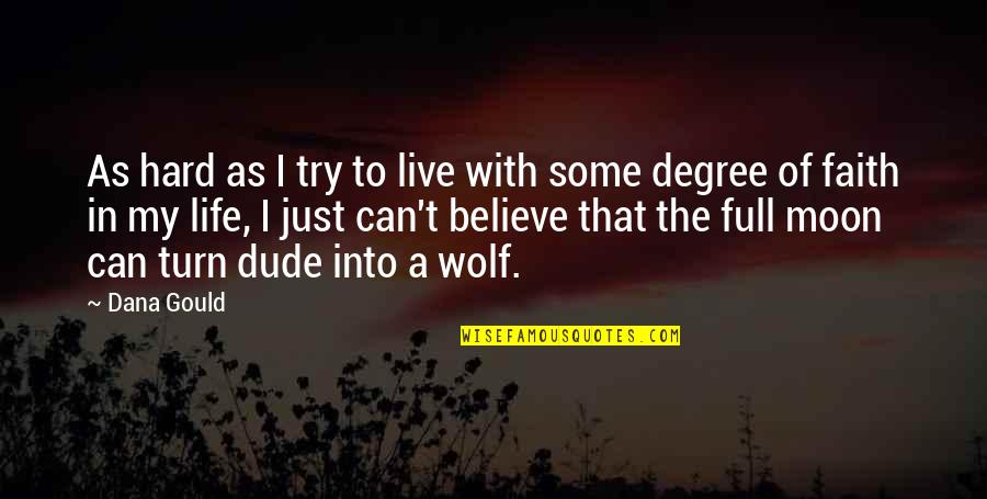 Full Moon And Wolf Quotes By Dana Gould: As hard as I try to live with