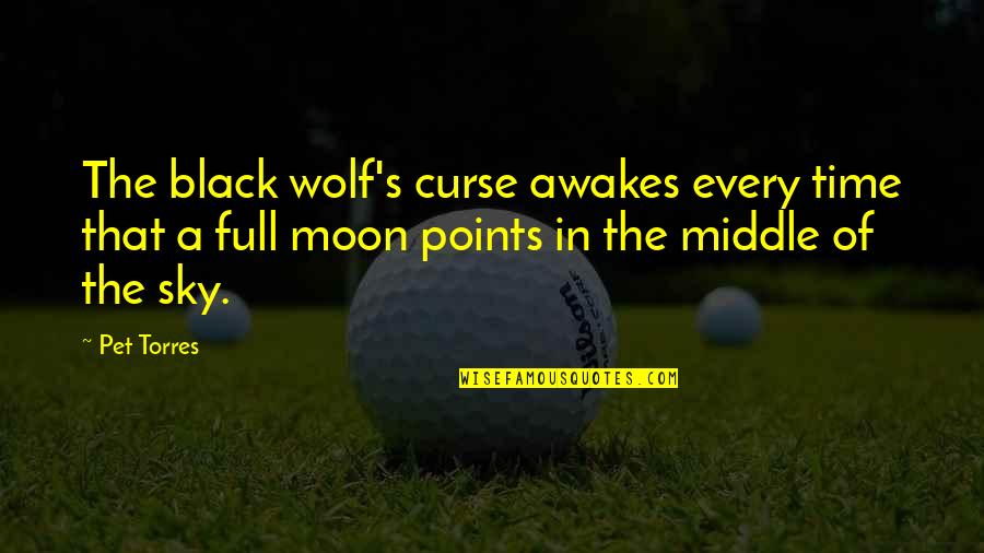 Full Moon And Wolf Quotes By Pet Torres: The black wolf's curse awakes every time that