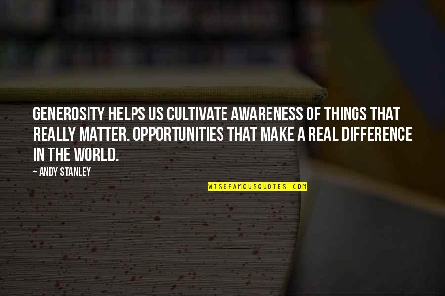 Full Moon Dark Quotes By Andy Stanley: Generosity helps us cultivate awareness of things that Full Moon Dark Quotes By Andy Stanley: Generosity helps us cultivate awareness of things that