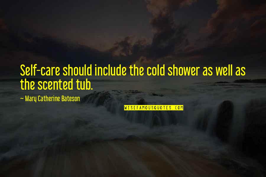 Full Moon Dark Quotes By Mary Catherine Bateson: Self-care should include the cold shower as well