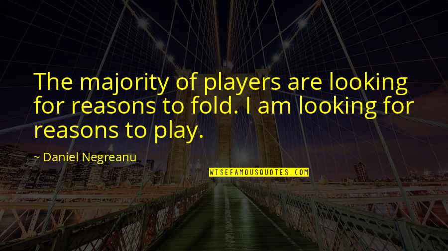 Full Moon Funny Quotes By Daniel Negreanu: The majority of players are looking for reasons