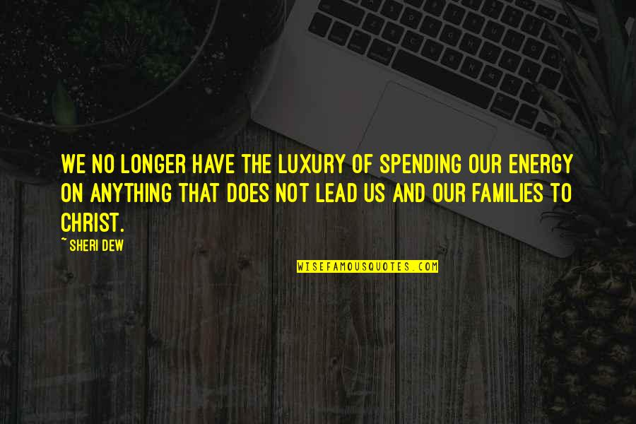 Full Moon Night Quotes By Sheri Dew: We no longer have the luxury of spending