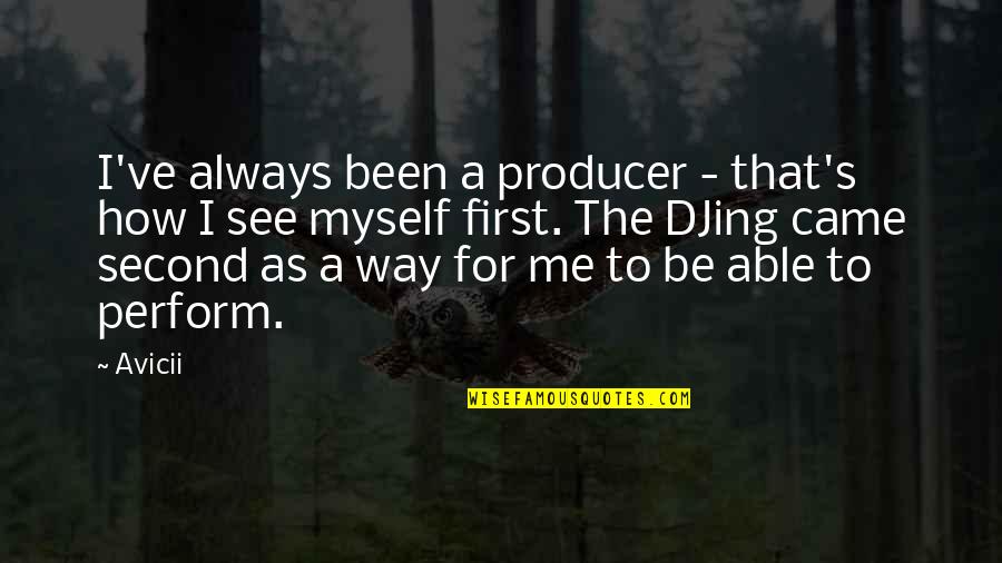 Full Moon Party Quotes By Avicii: I've always been a producer - that's how Full Moon Party Quotes By Avicii: I've always been a producer - that's how