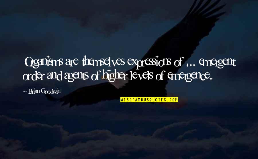 Full Moon Party Quotes By Brian Goodwin: Organisms are themselves expressions of ... emergent order Full Moon Party Quotes By Brian Goodwin: Organisms are themselves expressions of ... emergent order