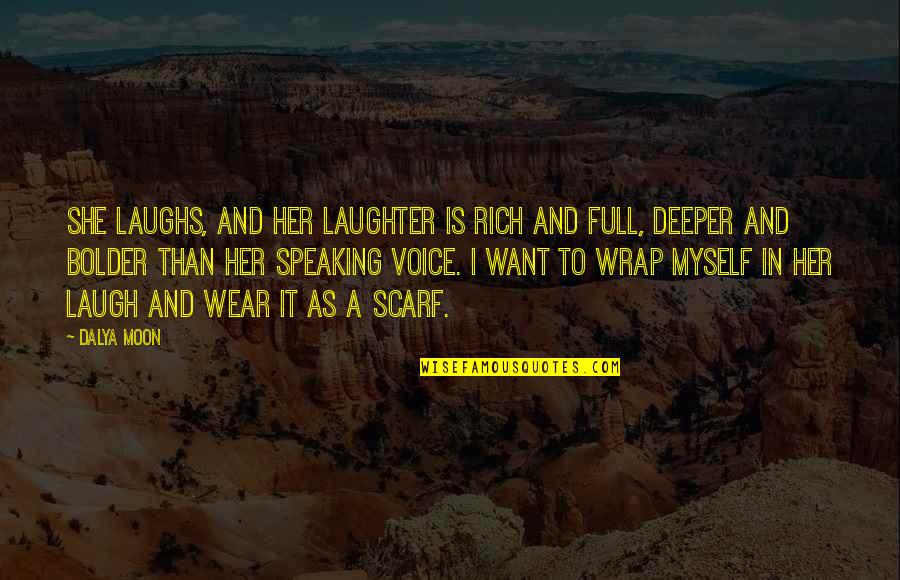 Full Moon Quotes By Dalya Moon: She laughs, and her laughter is rich and