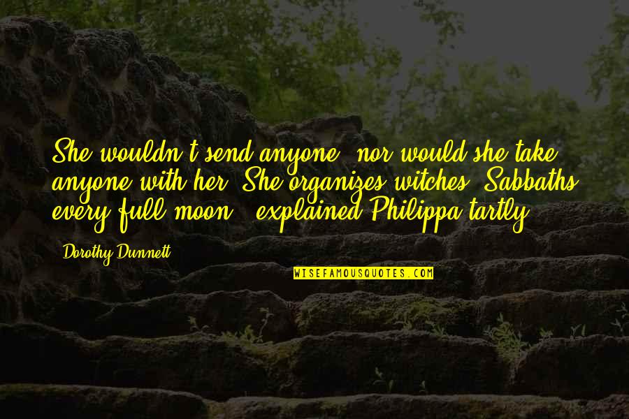 Full Moon Quotes By Dorothy Dunnett: She wouldn't send anyone, nor would she take