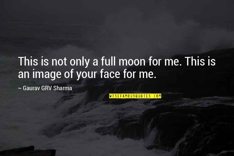 Full Moon Quotes By Gaurav GRV Sharma: This is not only a full moon for