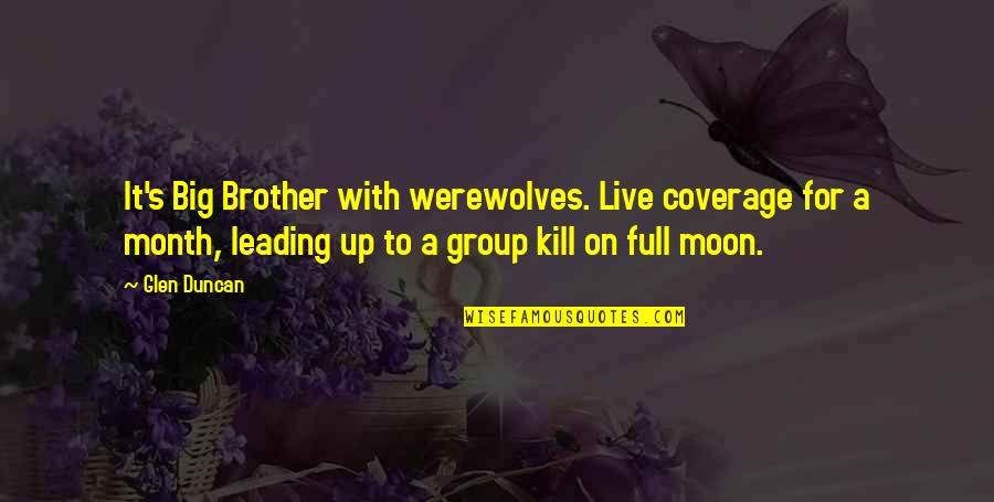 Full Moon Quotes By Glen Duncan: It's Big Brother with werewolves. Live coverage for