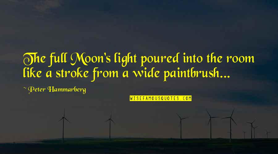 Full Moon Quotes By Peter Hammarberg: The full Moon's light poured into the room