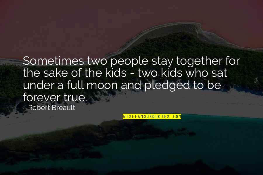 Full Moon Quotes By Robert Breault: Sometimes two people stay together for the sake