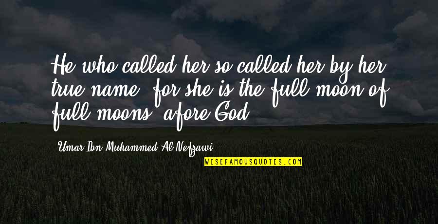 Full Moon Quotes By Umar Ibn Muhammed Al-Nefzawi: He who called her so called her by