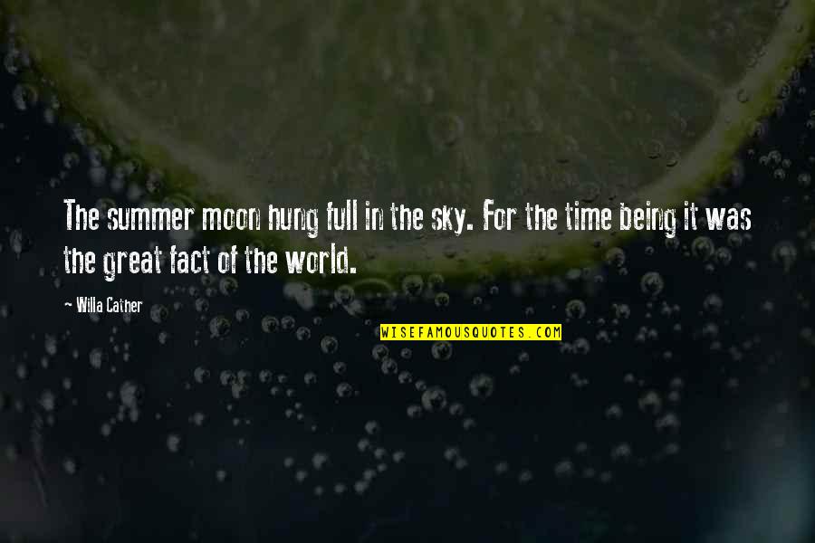 Full Moon Quotes By Willa Cather: The summer moon hung full in the sky.
