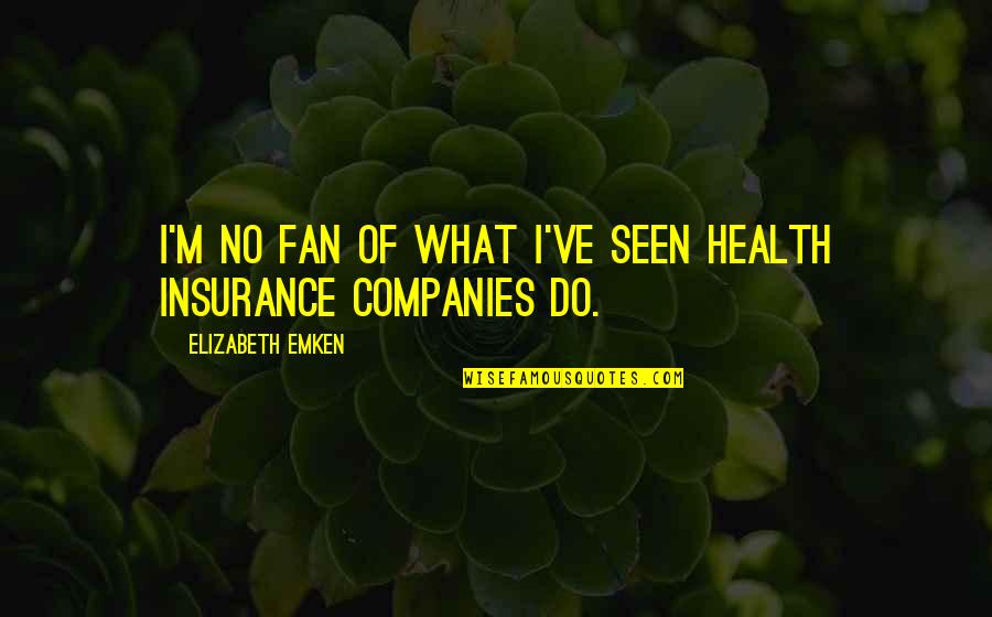 Full Moon Sad Quotes By Elizabeth Emken: I'm no fan of what I've seen health Full Moon Sad Quotes By Elizabeth Emken: I'm no fan of what I've seen health