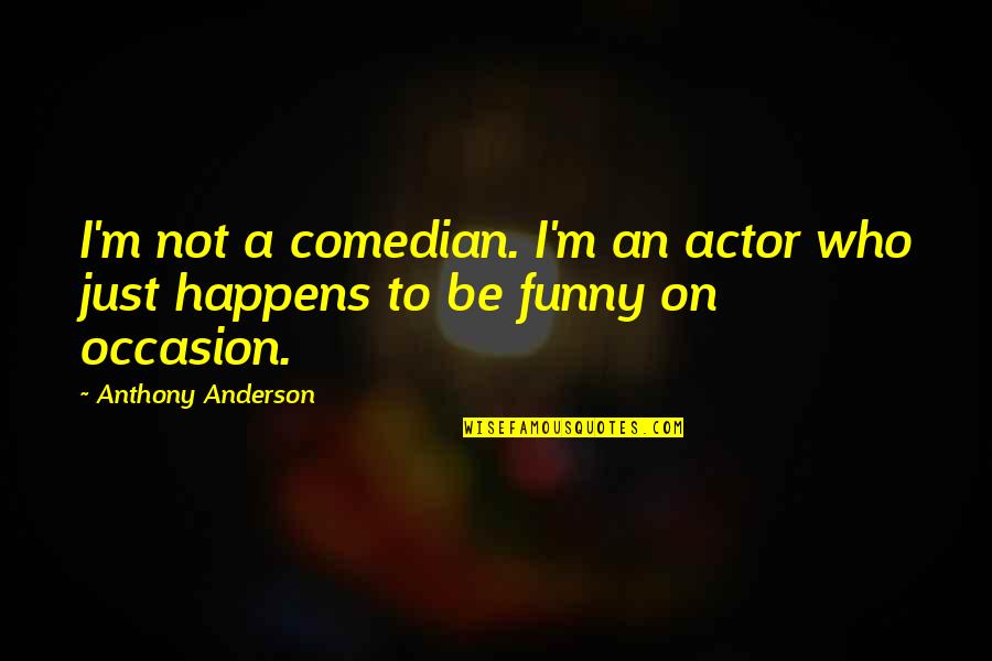 Full Moons Quotes By Anthony Anderson: I'm not a comedian. I'm an actor who