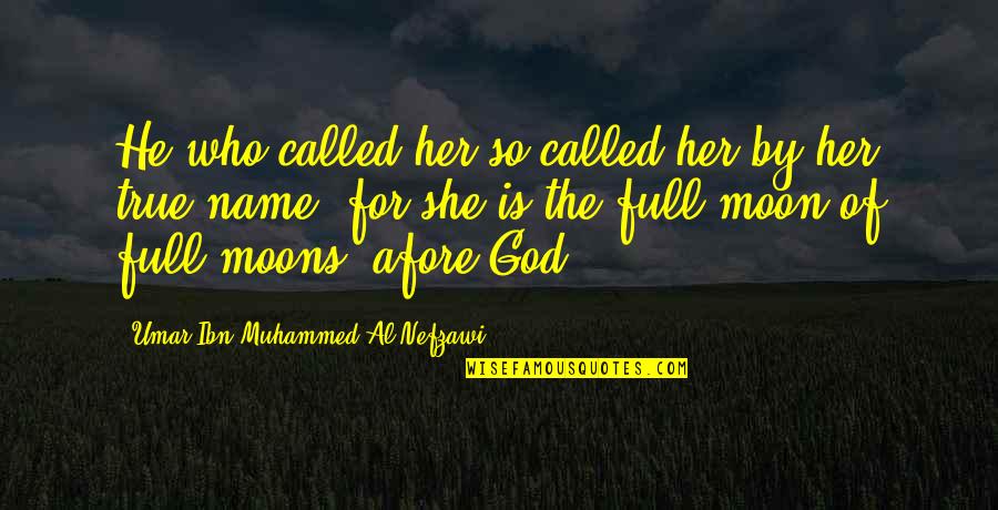 Full Moons Quotes By Umar Ibn Muhammed Al-Nefzawi: He who called her so called her by
