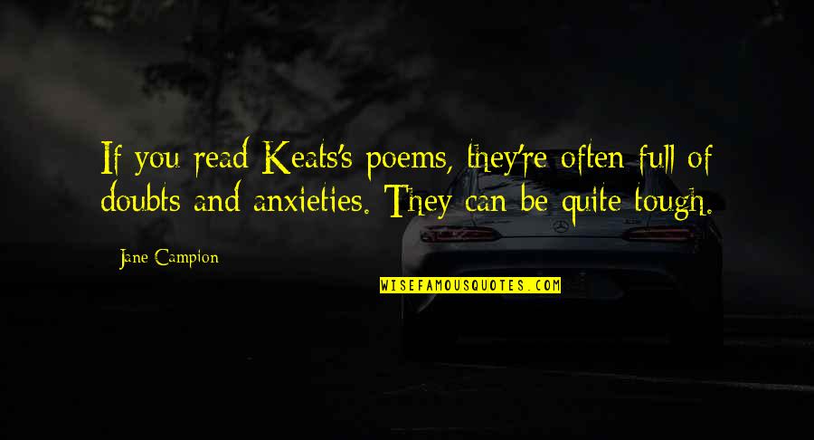 Full Of Doubts Quotes By Jane Campion: If you read Keats's poems, they're often full