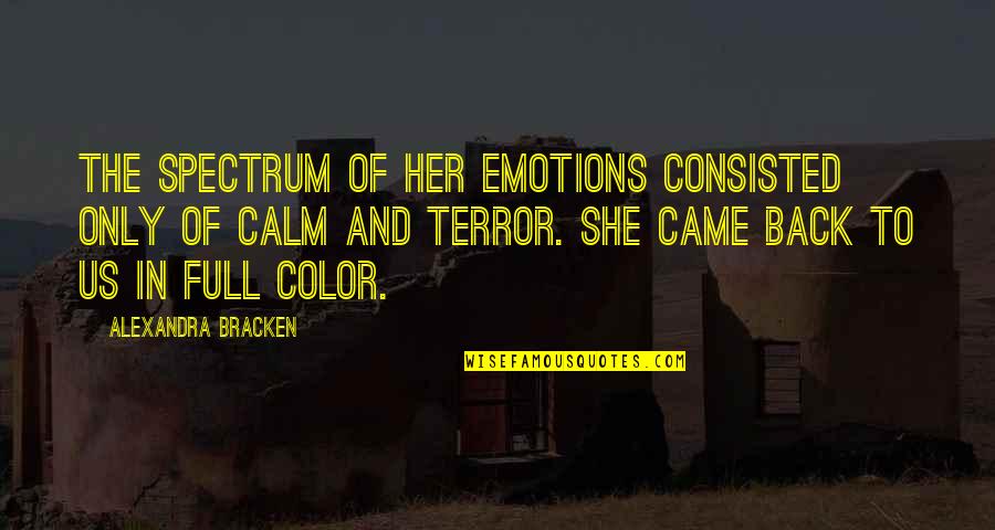 Full Of Emotions Quotes By Alexandra Bracken: The spectrum of her emotions consisted only of Full Of Emotions Quotes By Alexandra Bracken: The spectrum of her emotions consisted only of