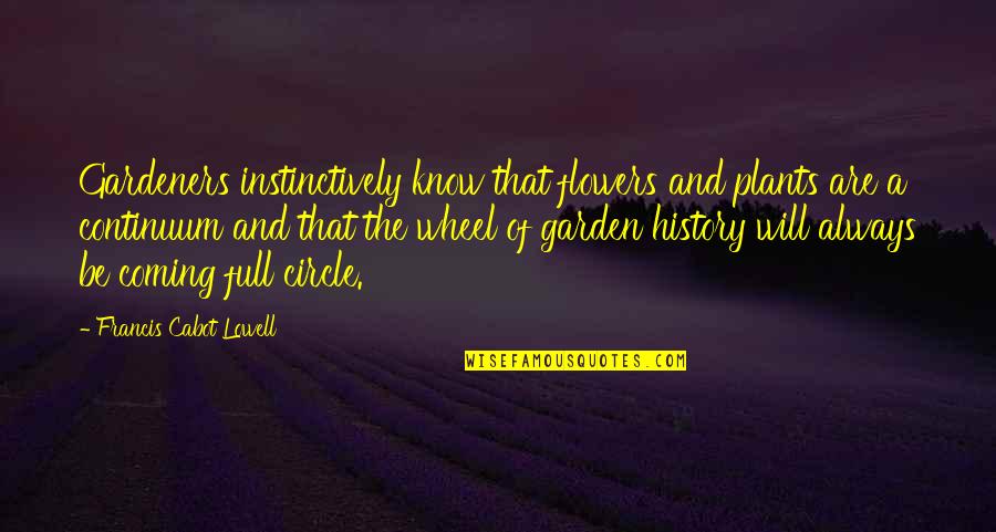 Full Of Flowers Quotes By Francis Cabot Lowell: Gardeners instinctively know that flowers and plants are