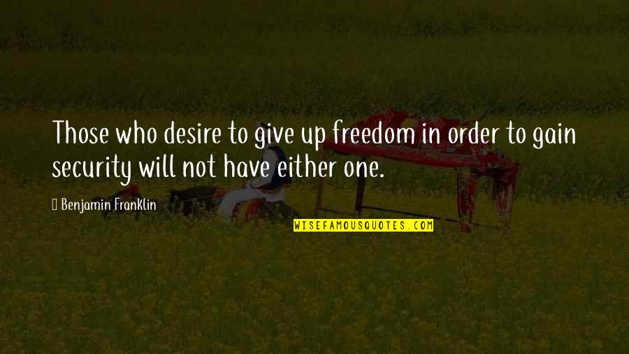 Full Of Gratitude Quotes By Benjamin Franklin: Those who desire to give up freedom in