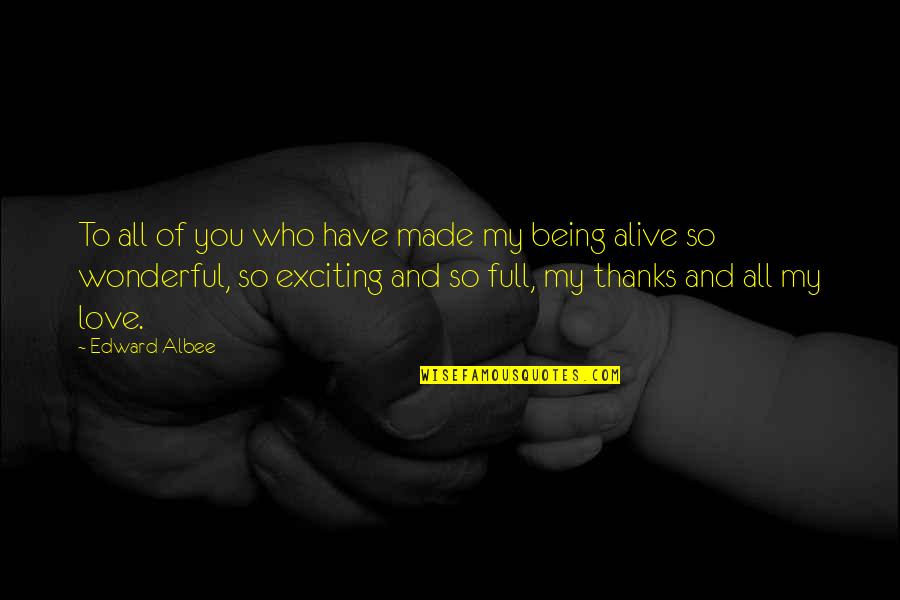 Full Of Gratitude Quotes By Edward Albee: To all of you who have made my