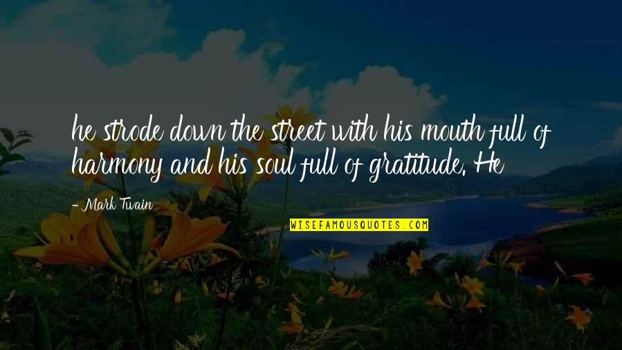 Full Of Gratitude Quotes By Mark Twain: he strode down the street with his mouth