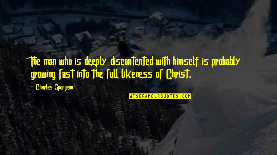 Full Of Himself Quotes By Charles Spurgeon: The man who is deeply discontented with himself