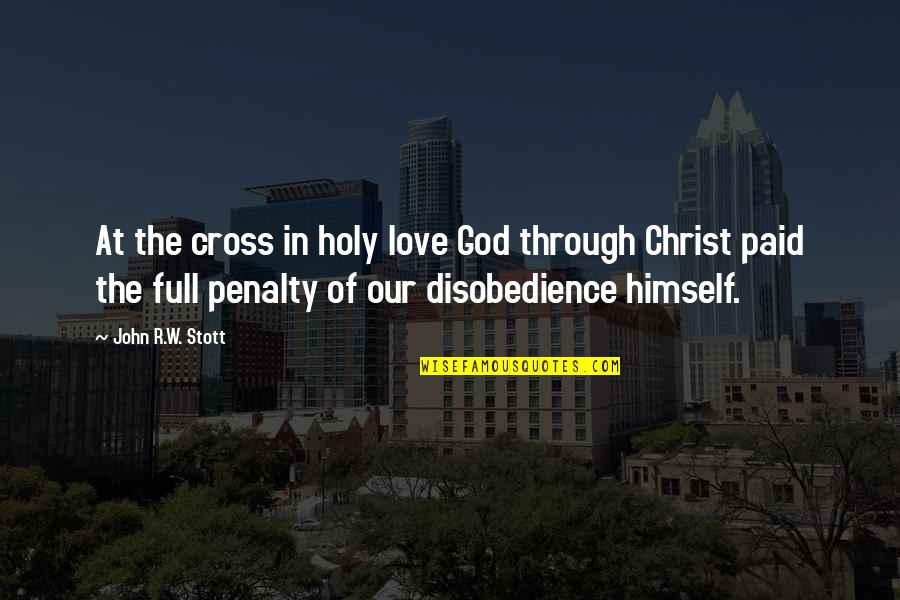 Full Of Himself Quotes By John R.W. Stott: At the cross in holy love God through