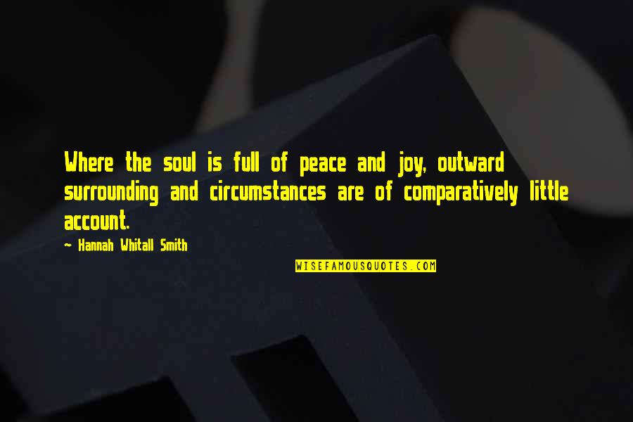 Full Of Joy Quotes By Hannah Whitall Smith: Where the soul is full of peace and