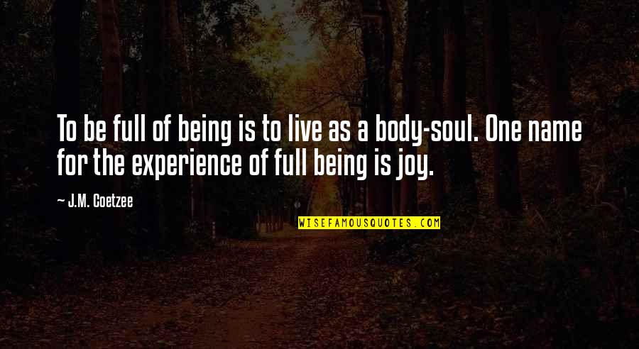 Full Of Joy Quotes By J.M. Coetzee: To be full of being is to live