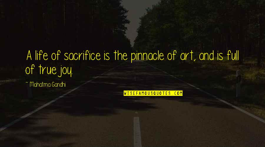 Full Of Joy Quotes By Mahatma Gandhi: A life of sacrifice is the pinnacle of