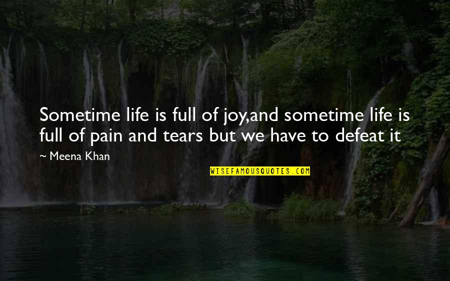 Full Of Joy Quotes By Meena Khan: Sometime life is full of joy,and sometime life