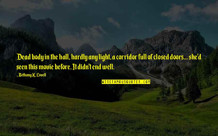 Full Of Movie Quotes By Bethany K. Lovell: Dead body in the hall, hardly any light, Full Of Movie Quotes By Bethany K. Lovell: Dead body in the hall, hardly any light,